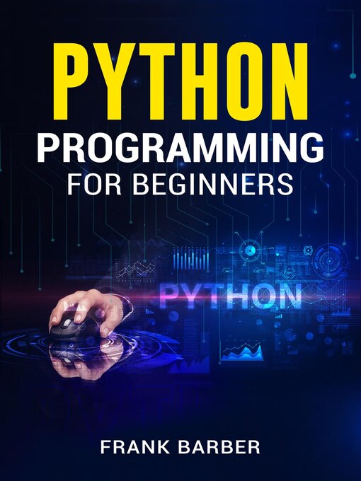 Title details for PYTHON PROGRAMMING FOR BEGINNERS by Frank Barber - Available